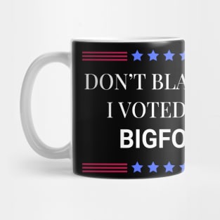 Don't Blame Me I Voted For Bigfoot Mug